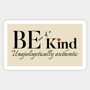 Be One of a Kind, Be Kind and Embrace Unapologetic Authenticity Magnet